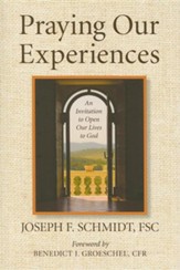 Praying Our Experiences: An Invitation to Open Our Lives to God