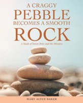 A Craggy Pebble Becomes a Smooth Rock: A Study of Simon Peter and His Ministry