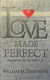 Love Made Perfect: Foundations for the Holy Life