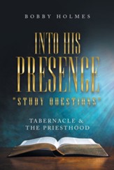 Into His Presence Study Questions: Tabernacle & the Priesthood