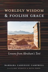 Worldly Wisdom and Foolish Grace: Lessons from Abraham's Tent