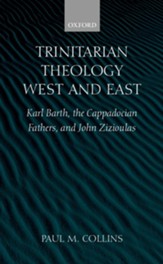 Trinitarian Theology West and East: Karl Barth, the  Cappadocian Fathers, and John Zizioulas