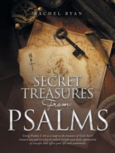 Secret Treasures from Psalms: Using Psalms 1-24 as a Map to the Treasure of God's Heart Toward You and as a Key to Unlock Insight and Daily Applicat