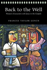 Back to the Well: Women's Encounters With Jesus in the Gospels