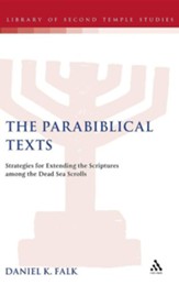 The Parabiblical Texts: Strategies for Extending the Scriptures Among the Dead Sea Scrolls