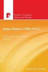 James Denney ( 1856-1917): An Intellectual and Contextual Biography