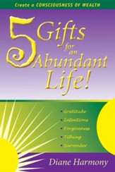 5 Gifts for an Abundant Life: Create a Consciousness of Wealth