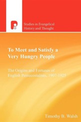 To Meet and Satisfy a Very Hungry People: The Origins and Fortunes of English Pentecostalism, 1907-1925