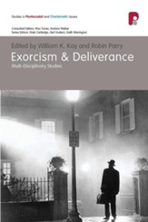 Exorcism and Deliverance: Multi-Disciplinary Perspectives