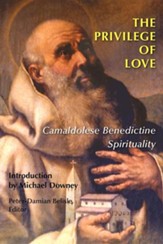 The Privelege of Love: Camaldolese Benedictine Spirituality