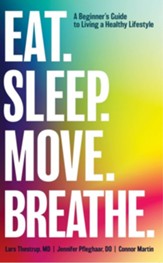 Eat. Sleep. Move. Breathe: The Beginner's Guide to Living A Healthy Lifestyle