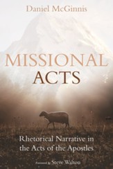 Missional Acts: Rhetorical Narrative in the Acts of the Apostles