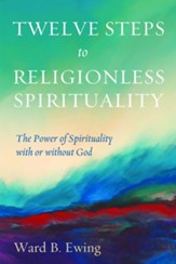 Twelve Steps to Religionless Spirituality