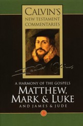Matthew, Mark, and Luke, Volume 3 and James and Jude, Calvin's New Testament Commentaries