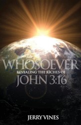 Whosoever: Revealing the Riches of John 3:16