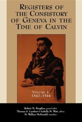 Registers of the Consistory of Geneva in the Time   of Calvin, Volume 1, 1542-1544