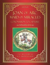 Joan of Arc MAID of MIRACLES: Coronation to Capture
