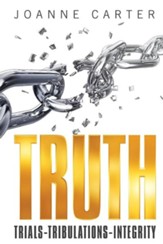Truth: Trials-Tribulations-Integrity
