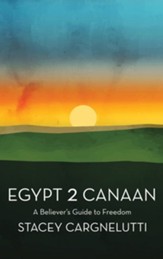 Egypt 2 Canaan: A Believer's Guide to Freedom