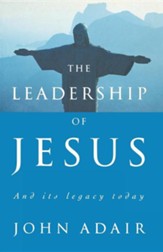 The Leadership of Jesus: And Its Legacy Today