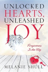Unlocked Hearts, Unleashed Joy: Forgiveness Is the Key