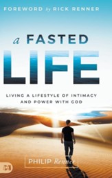 A Fasted Life: Living a Lifestyle of Intimacy and Power with God