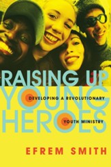 Raising Up Young Heroes: Developing a Revolutionary Youth Ministry