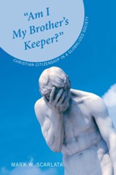 Am I My Brother's Keeper?: Christian Citizenship in a Globalized Society