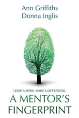 A Mentor's Fingerprint: Leave A Mark. Make A Difference.