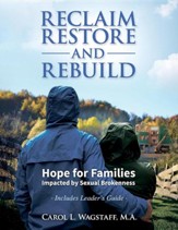 Reclaim, Restore, and Rebuild: Hope for Families Impacted by Sexual Brokenness