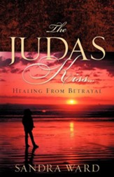 The Judas Kiss...Healing from Betrayal