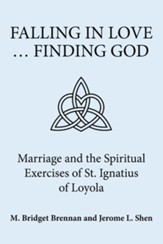 Falling in Love ... Finding God: Marriage and the Spiritual Exercises of St. Ignatius of Loyola