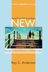 Something Old, Something New: Marriage and Family Ministry in a Postmodern Culture
