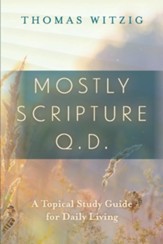 Mostly Scripture Q.D.: A Topical Study Guide for Daily Living