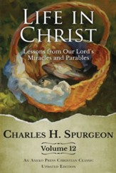 Life in Christ Vol 12: Lessons from Our Lord's Miracles and Parables