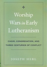 Worship Wars in Early Lutheranism: Choir, Congregation and Three Centuries of ConflictRevised Edition