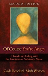 Of Course You're Angry, Second Edition: A Guide to Dealing with the Emotions of Substance Abuse, Edition 0002