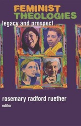 Feminist Theologies: Legacy and Prospect