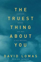 The Truest Thing About You: Identity, Desire, and Why It All Matters