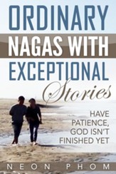 Ordinary Nagas With Exceptional Stories: Have patience, God isn't finished yet