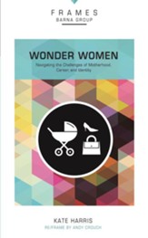 Wonder Women: Navigating the Challenges of Motherhood, Career, and Identity - eBook