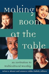 Making Room at the Table: An Invitation to Multicultural Worship Multicultural