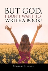 But God, I Don't Want to Write a Book!