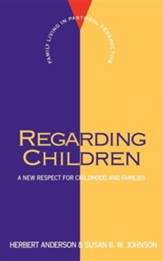 Regarding Children: A New Respect for Childhood & Families
