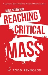 Bible Study for Reaching Critical Mass: A Layman's Earnest Call to Personal Ministry Action