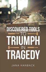 Discovered Tools to Triumph in Tragedy