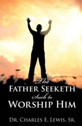 The Father Seeketh Such to Worship Him