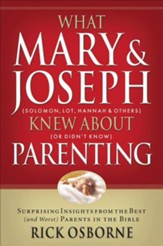What Mary & Joseph Knew About Parenting: Surprising Insights from the Best (and Worst) Parents in the Bible