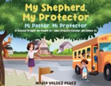 My Shepherd, My Protector / Mi Pastor, Mi Protector: A School Prayer on Psalm 23 / Una Oracion Escolar del Salmo 23