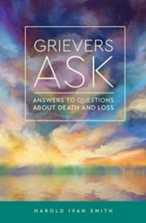 Grievers Ask: Answers to Questions About Death and Loss
